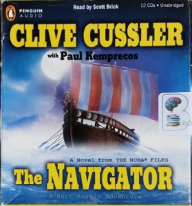 The Navigator - A Kurt Austin Adventure written by Clive Cussler with Paul Kemprecos performed by Scott Brick on CD (Unabridged)